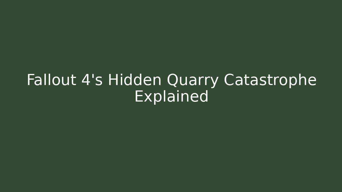 Fallout 4's Hidden Quarry Catastrophe Explained