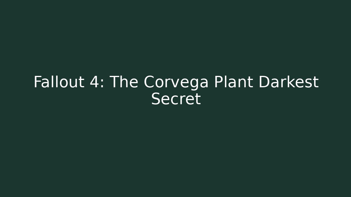 Fallout 4: The Corvega Plant Darkest Secret
