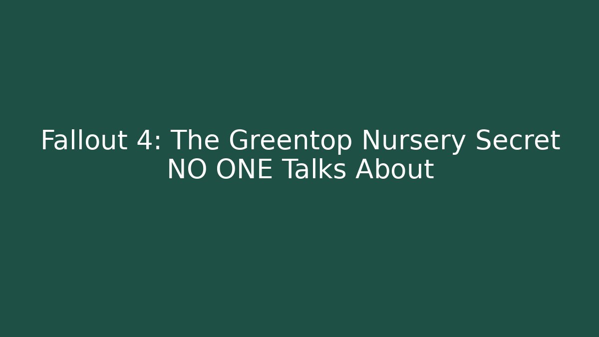 Fallout 4: The Greentop Nursery Secret NO ONE Talks About