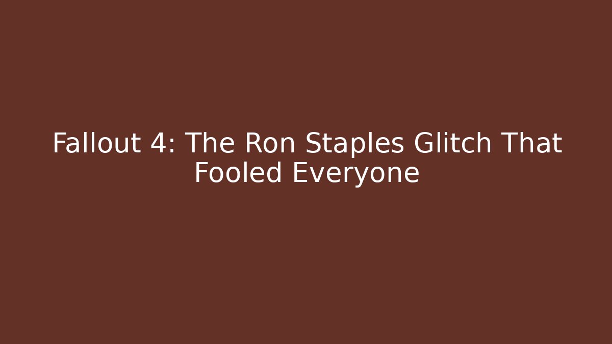 Fallout 4: The Ron Staples Glitch That Fooled Everyone