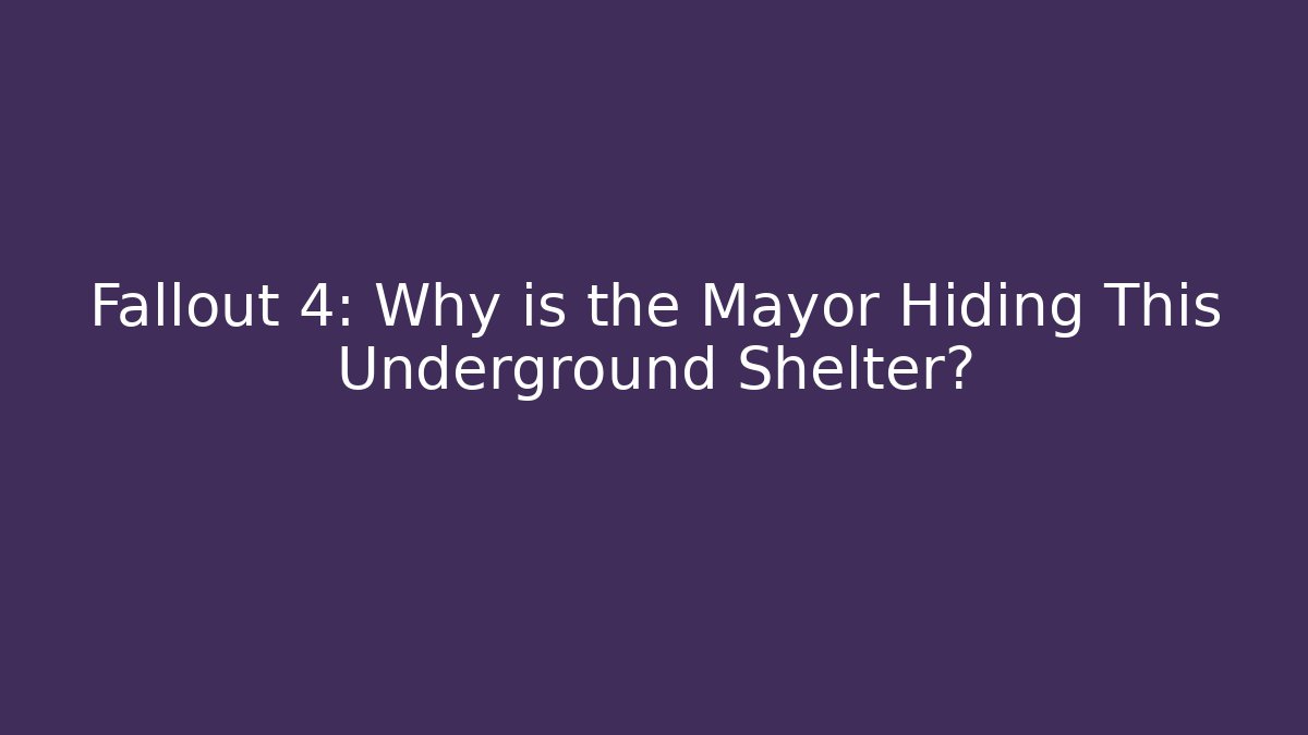 Fallout 4: Why is the Mayor Hiding This Underground Shelter?