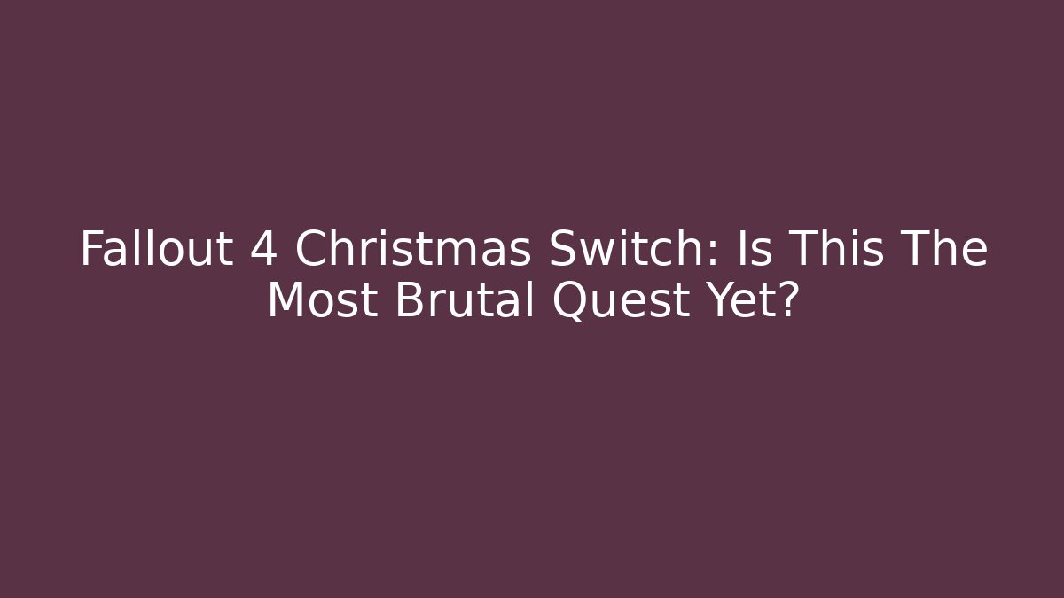 Fallout 4 Christmas Switch: Is This The Most Brutal Quest Yet?