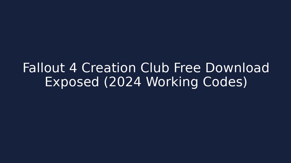 Fallout 4 Creation Club Free Download Exposed (2024 Working Codes) - Felix Cat Insurance