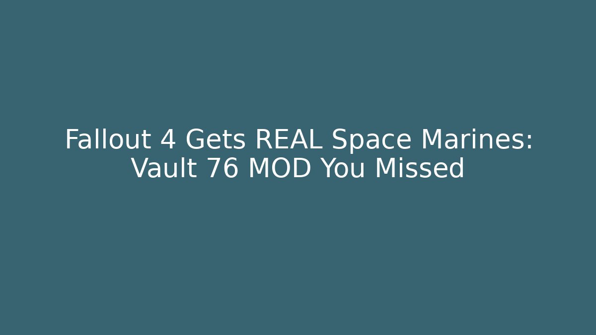 Fallout 4 Gets REAL Space Marines: Vault 76 MOD You Missed