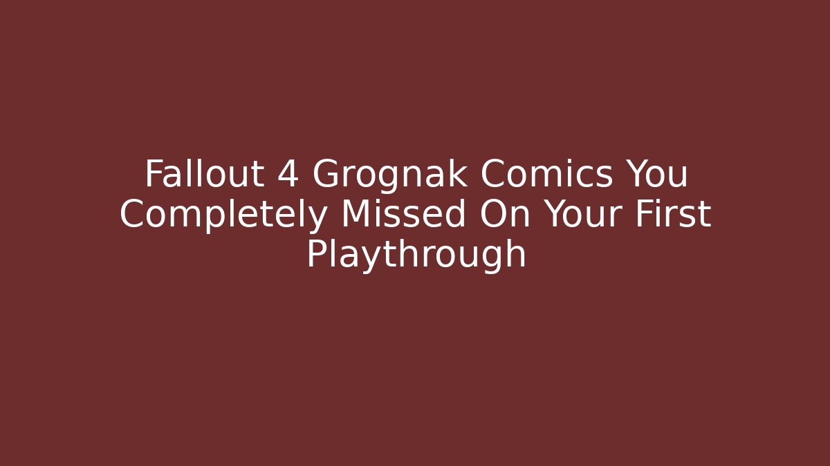 Fallout 4 Grognak Comics You Completely Missed On Your First Playthrough
