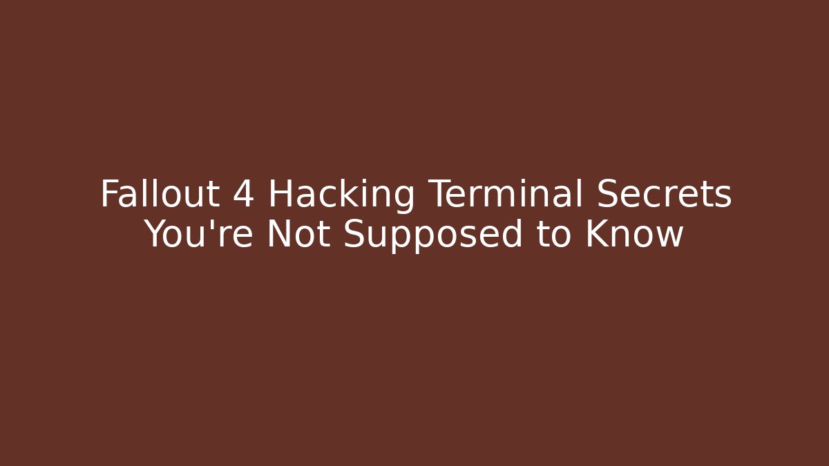Fallout 4 Hacking Terminal Secrets You're Not Supposed to Know