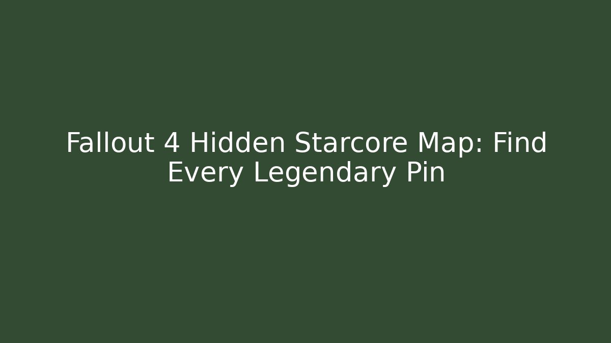 Fallout 4 Hidden Starcore Map: Find Every Legendary Pin - Felix Cat Insurance