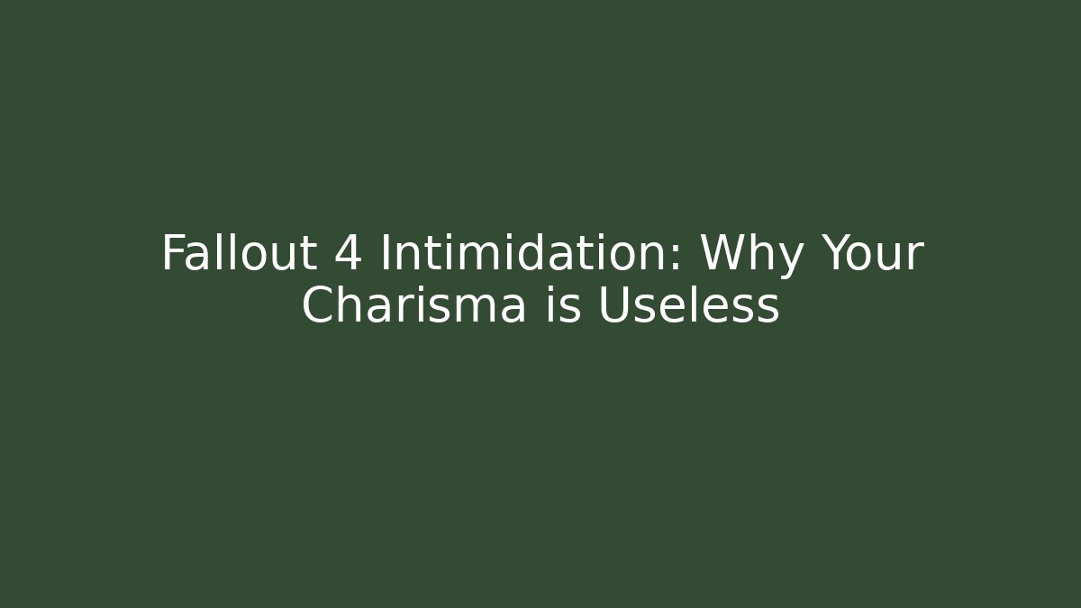 Fallout 4 Intimidation: Why Your Charisma is Useless - Felix Cat Insurance