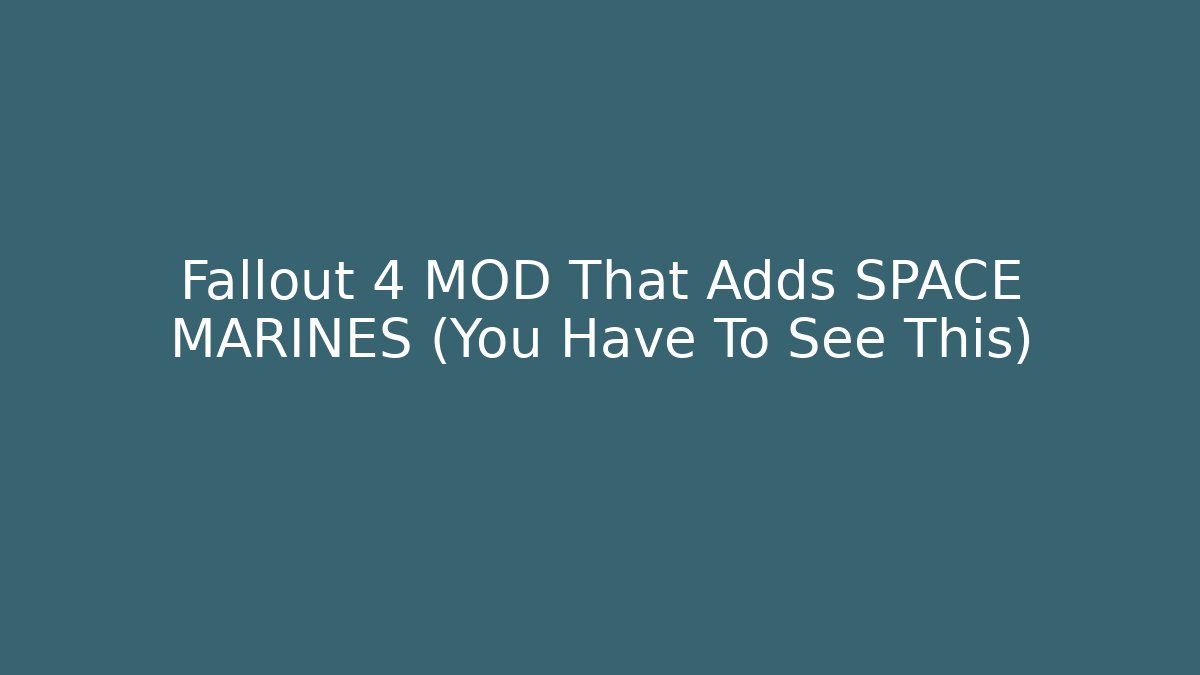 Fallout 4 MOD That Adds SPACE MARINES (You Have To See This) - Felix Cat Insurance