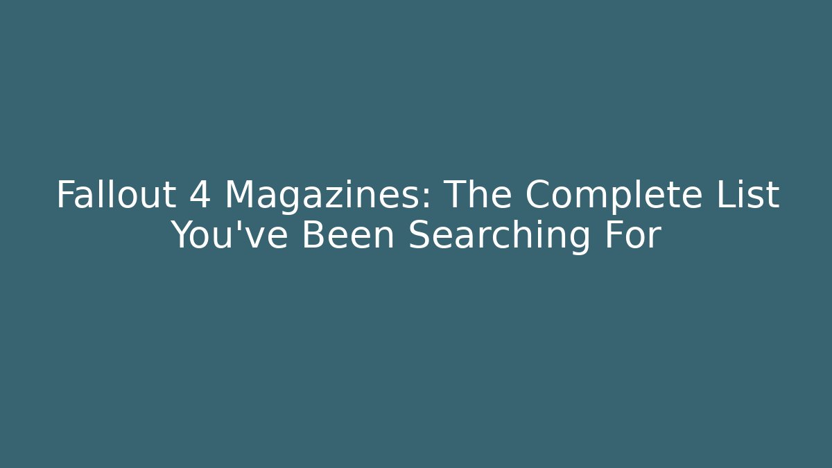 Fallout 4 Magazines: The Complete List You’ve Been Searching For