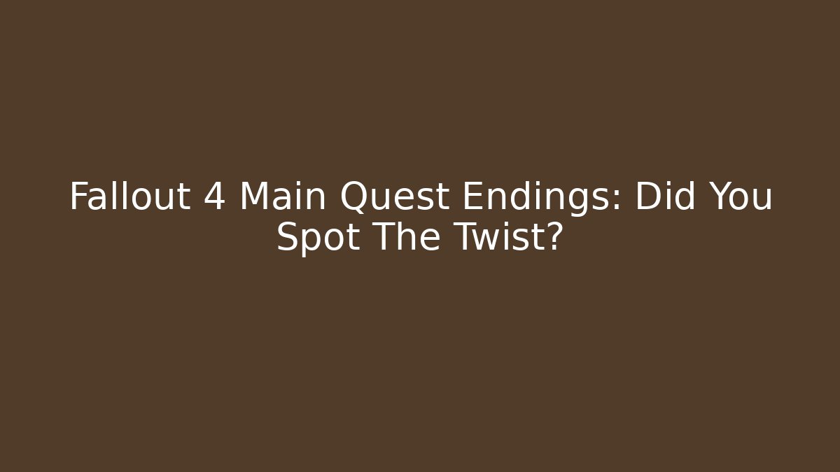 Fallout 4 Main Quest Endings: Did You Spot The Twist?