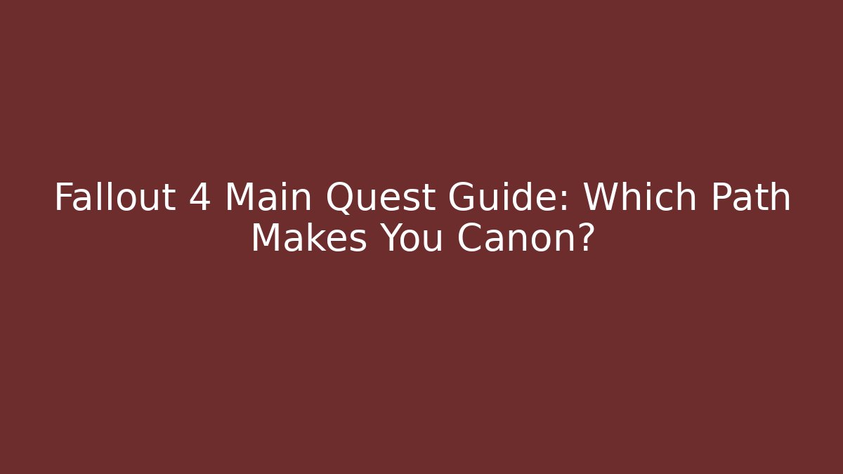 Fallout 4 Main Quest Guide: Which Path Makes You Canon? - Felix Cat Insurance