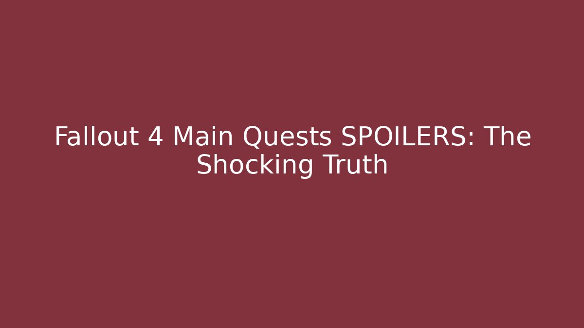 Fallout 4 Main Quests SPOILERS: The Shocking Truth