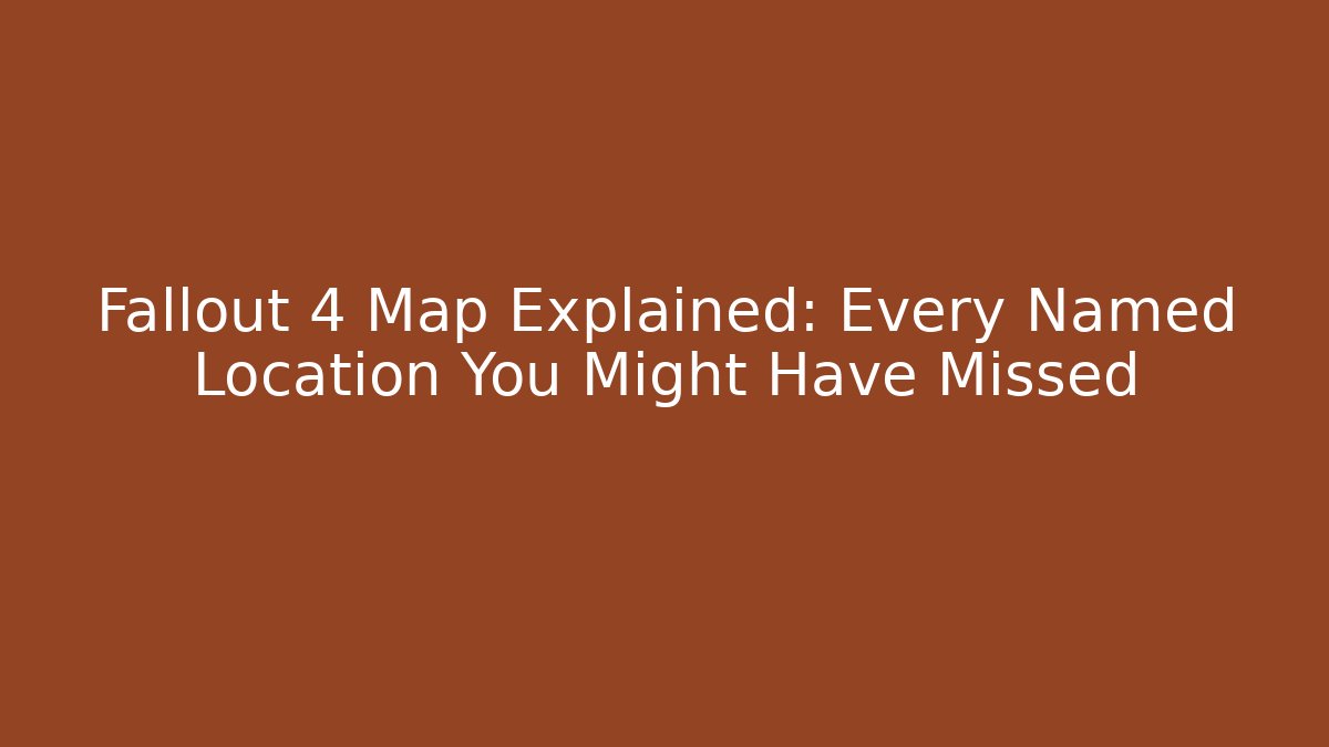 Fallout 4 Map Explained: Every Named Location You Might Have Missed - Felix Cat Insurance