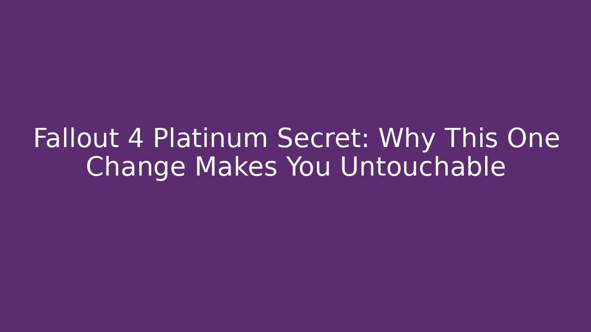 Fallout 4 Platinum Secret: Why This One Change Makes You Untouchable - Felix Cat Insurance