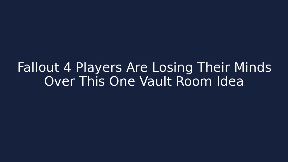 Fallout 4 Players Are Losing Their Minds Over This One Vault Room Idea