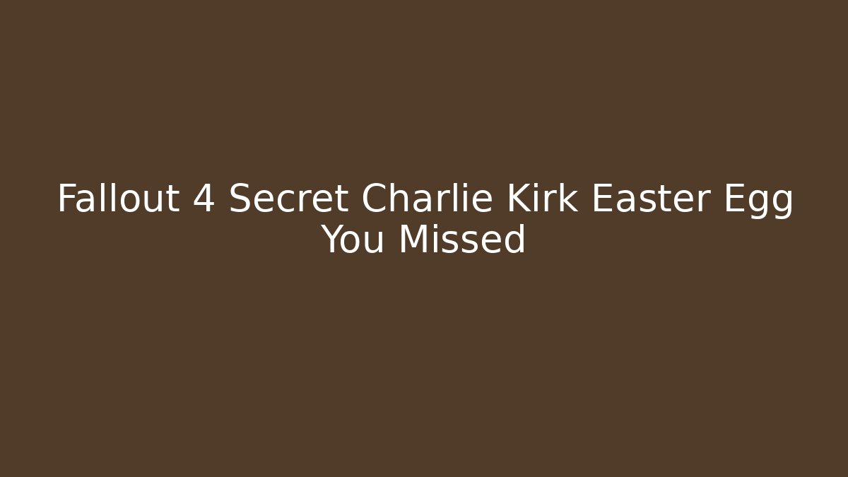 Fallout 4 Secret Charlie Kirk Easter Egg You Missed - Felix Cat Insurance