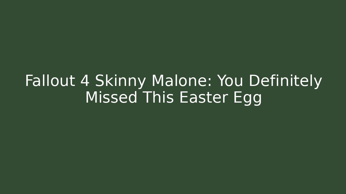 Fallout 4 Skinny Malone: You Definitely Missed This Easter Egg