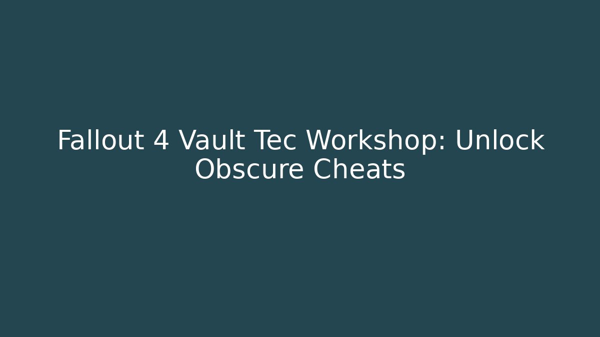 Fallout 4 Vault Tec Workshop: Unlock Obscure Cheats - Felix Cat Insurance