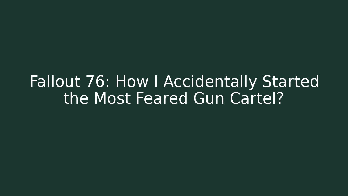 Fallout 76: How I Accidentally Started the Most Feared Gun Cartel?