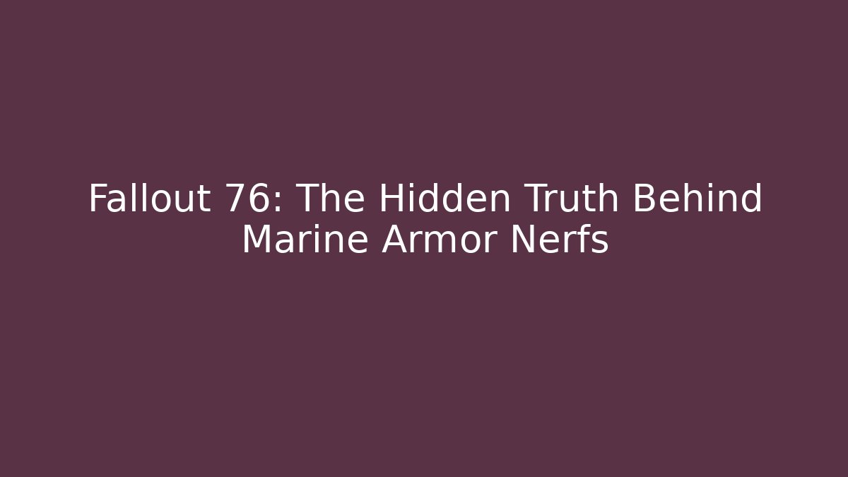 Fallout 76: The Hidden Truth Behind Marine Armor Nerfs - Felix Cat Insurance