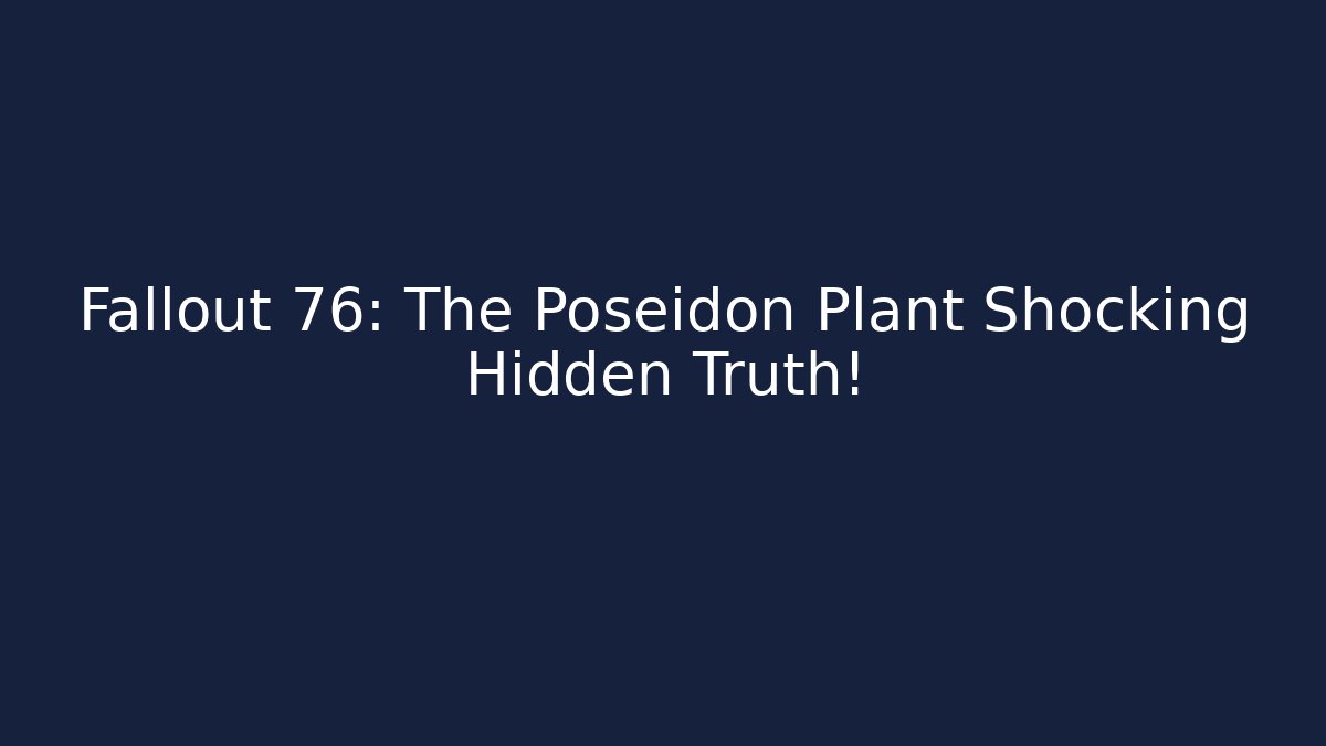 Fallout 76: The Poseidon Plant Shocking Hidden Truth!