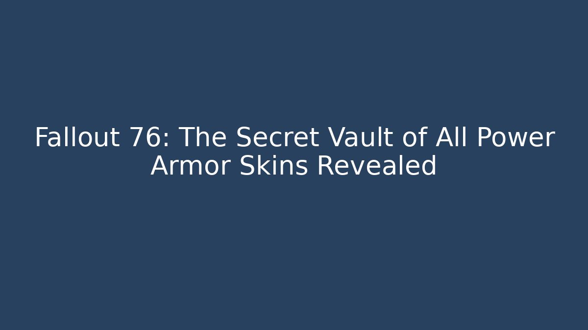 Fallout 76: The Secret Vault of All Power Armor Skins Revealed