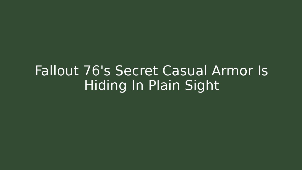 Fallout 76’s Secret Casual Armor Is Hiding In Plain Sight