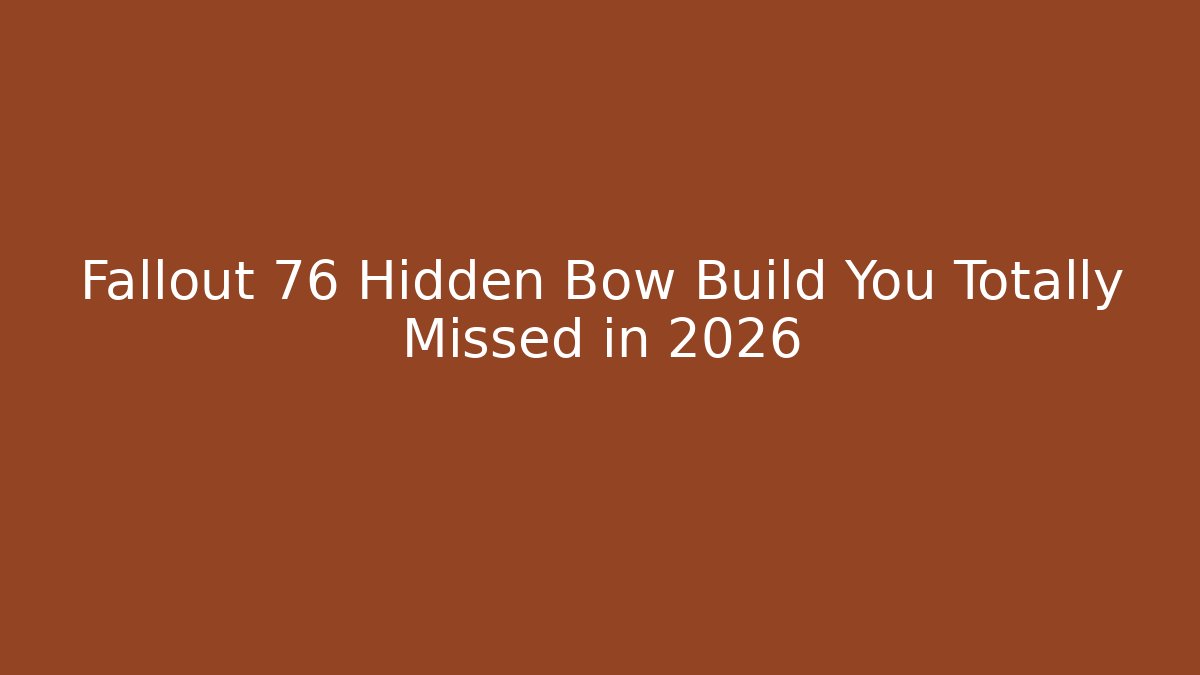Fallout 76 Hidden Bow Build You Totally Missed in 2026