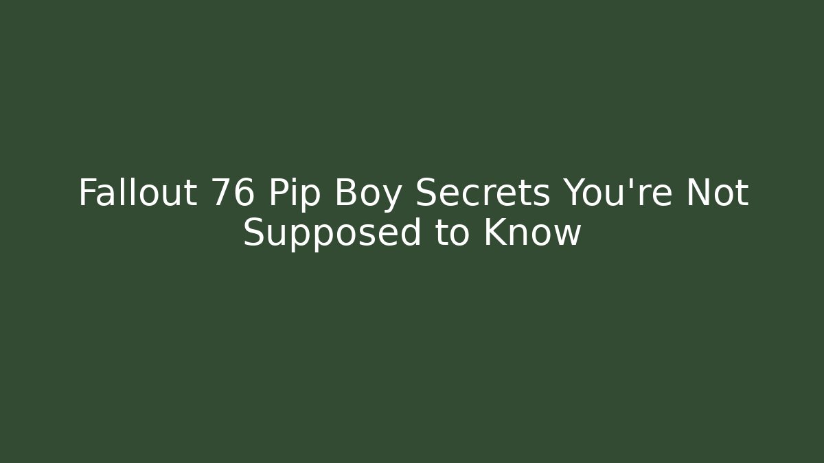 Fallout 76 Pip Boy Secrets You’re Not Supposed to Know - Felix Cat Insurance