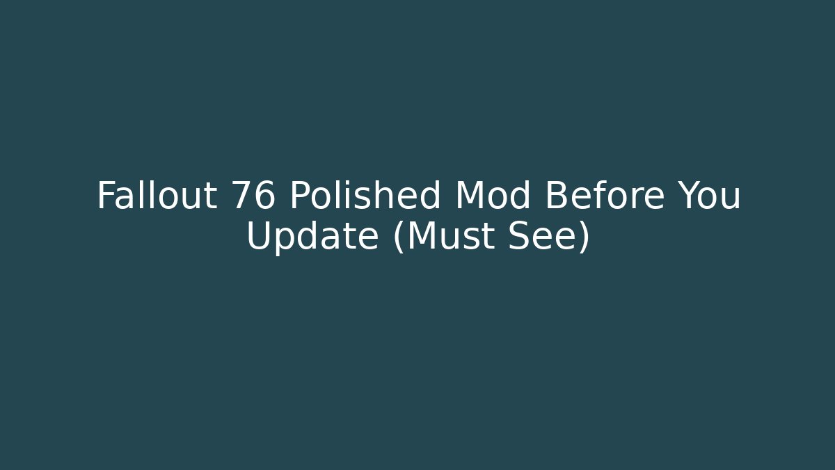 Fallout 76 Polished Mod Before You Update (Must See)