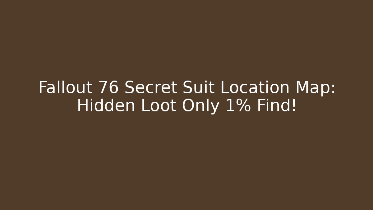 Fallout 76 Secret Suit Location Map: Hidden Loot Only 1% Find!
