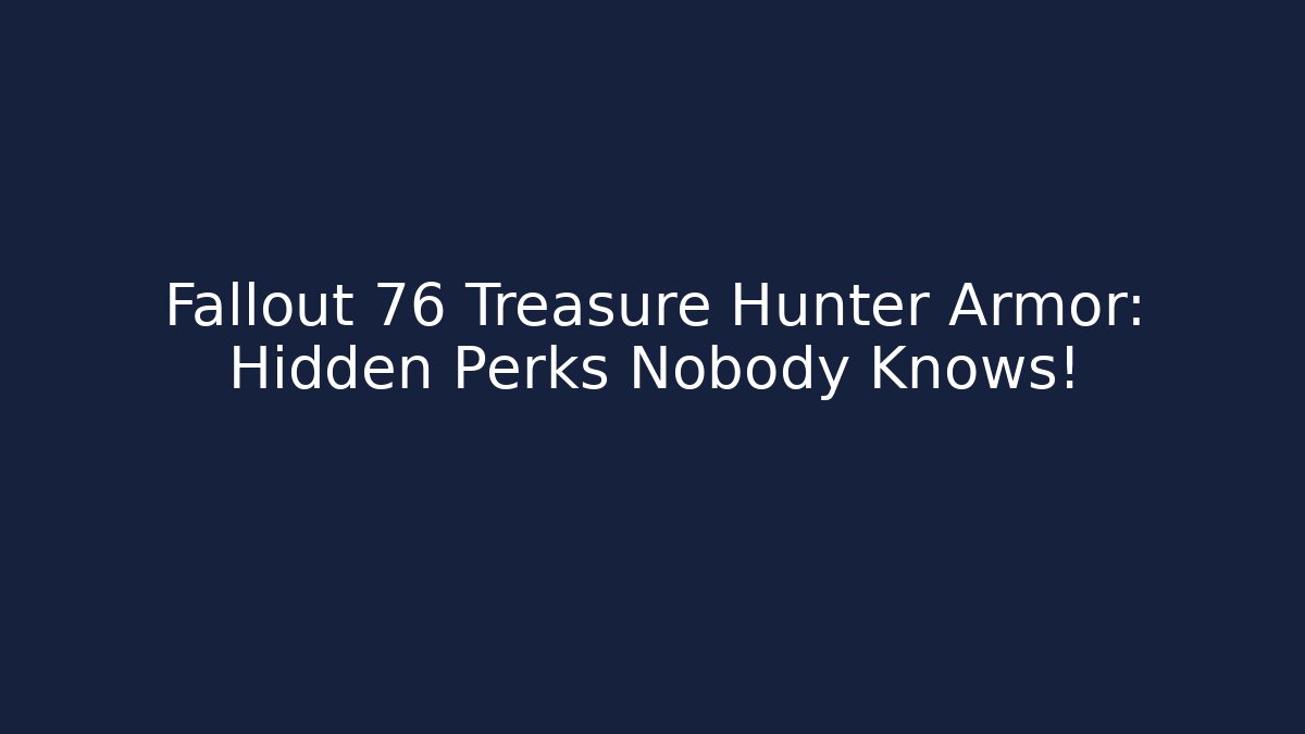 Fallout 76 Treasure Hunter Armor: Hidden Perks Nobody Knows!