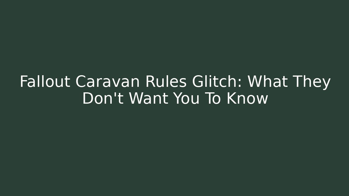 Fallout Caravan Rules Glitch: What They Don't Want You To Know