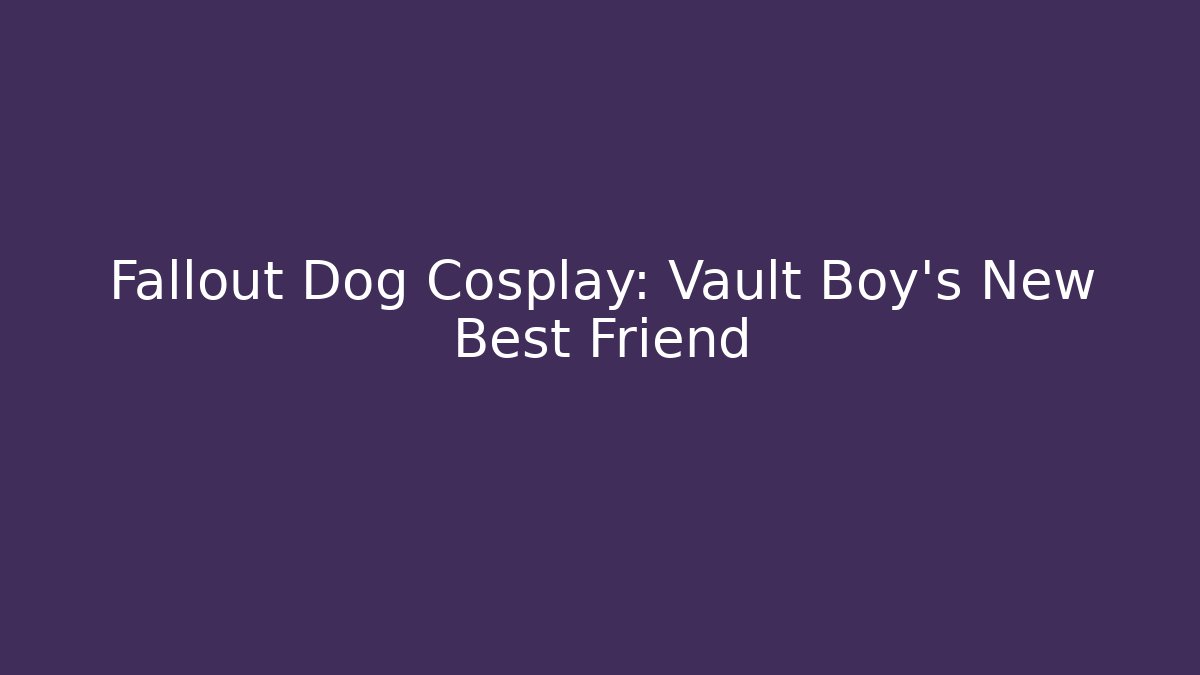 Fallout Dog Cosplay: Vault Boy's New Best Friend