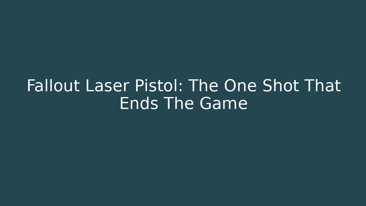 Fallout Laser Pistol: The One Shot That Ends The Game - Felix Cat Insurance