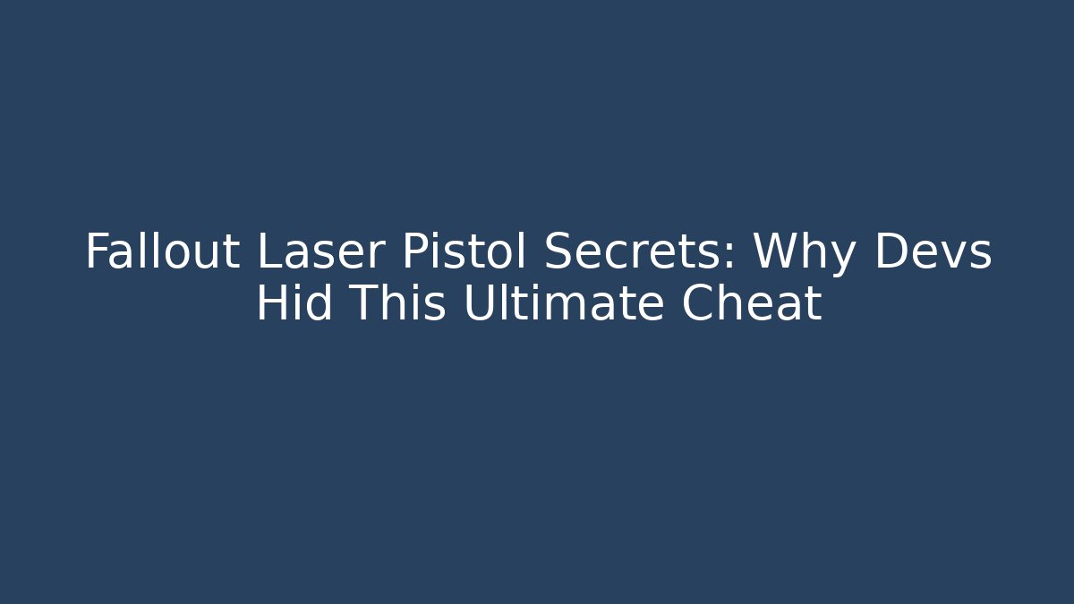 Fallout Laser Pistol Secrets: Why Devs Hid This Ultimate Cheat
