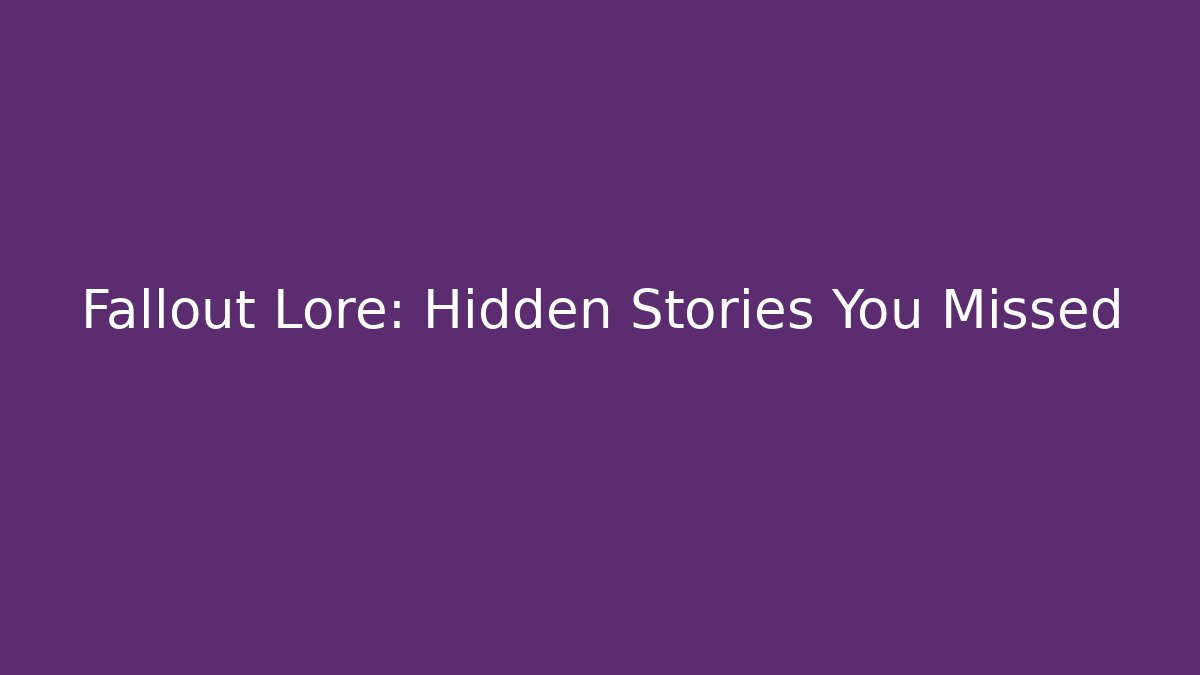 Fallout Lore: Hidden Stories You Missed