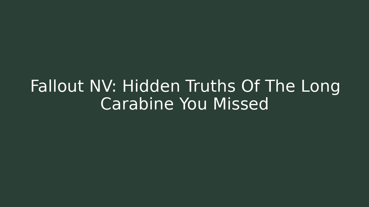 Fallout NV: Hidden Truths Of The Long Carabine You Missed