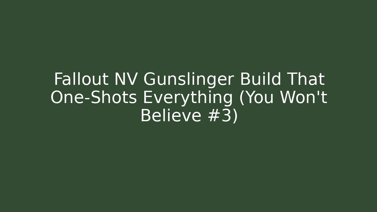 Fallout NV Gunslinger Build That One-Shots Everything (You Won’t Believe #3)