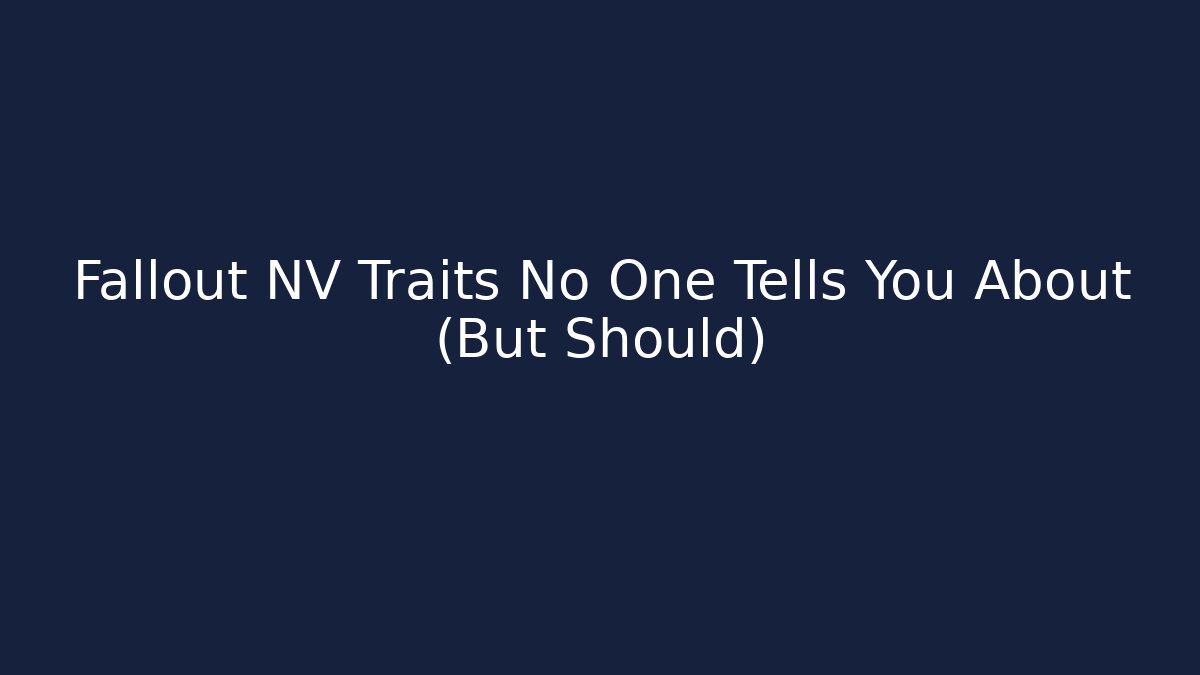 Fallout NV Traits No One Tells You About (But Should)