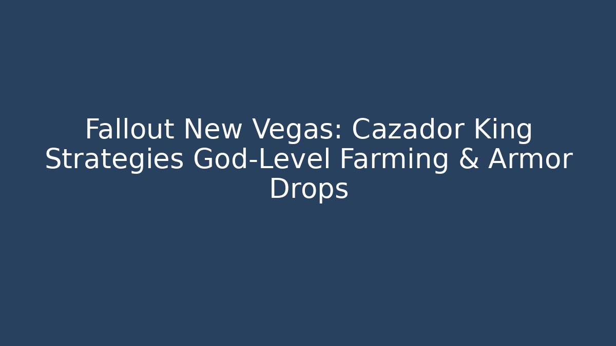 Fallout New Vegas: Cazador King Strategies God-Level Farming & Armor Drops