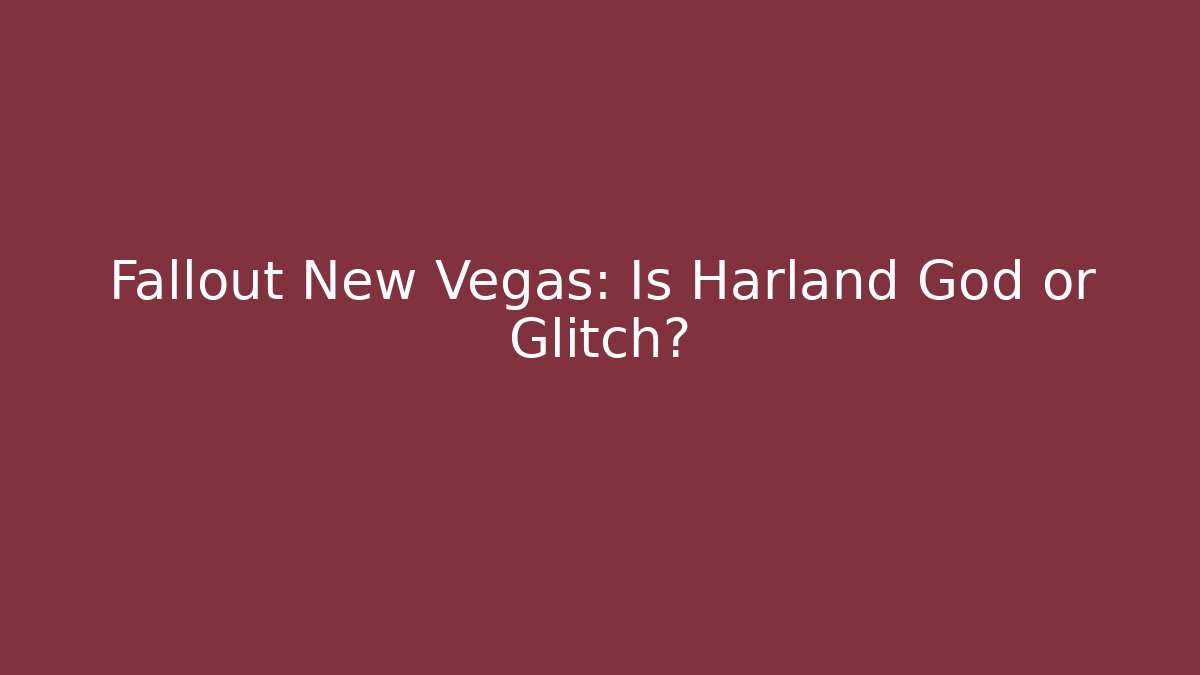 Fallout New Vegas: Is Harland God or Glitch?