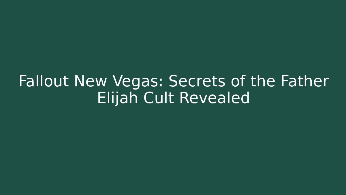Fallout New Vegas: Secrets of the Father Elijah Cult Revealed