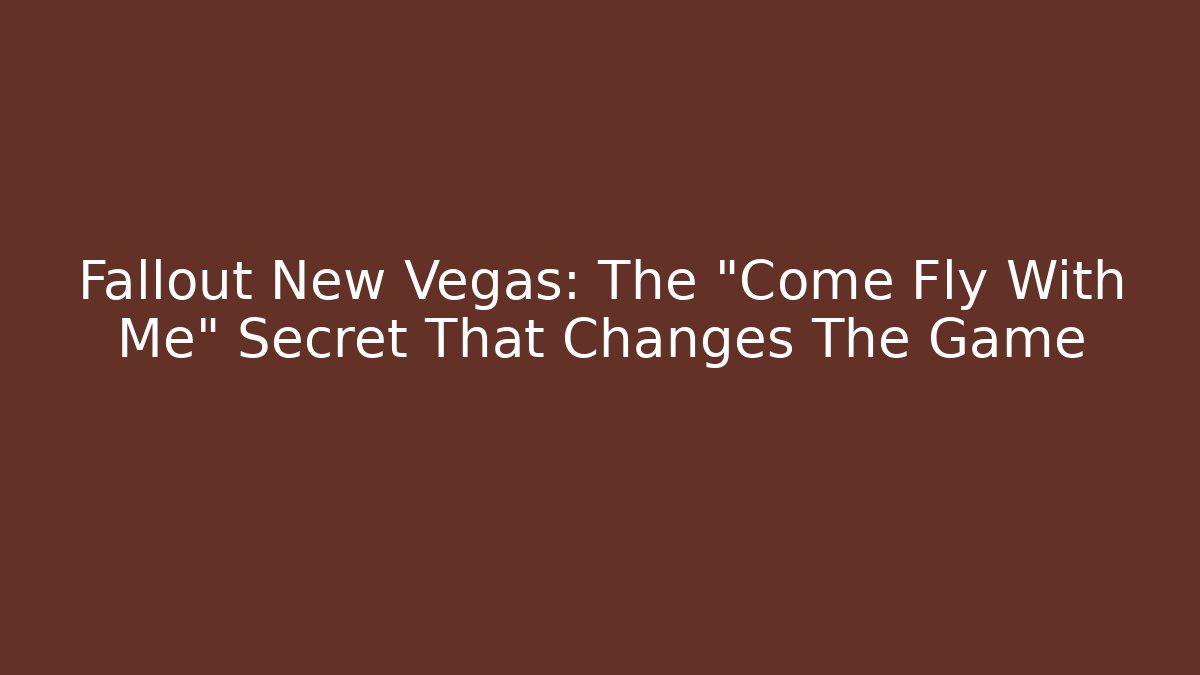 Fallout New Vegas: The "Come Fly With Me" Secret That Changes The Game