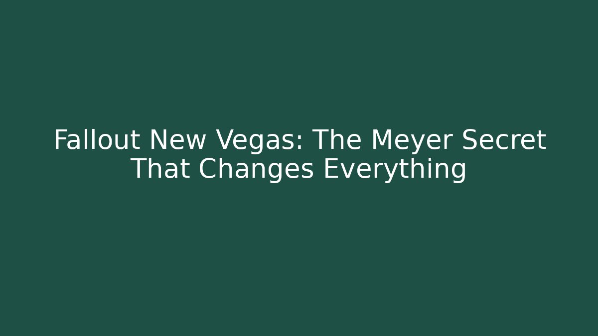 Fallout New Vegas: The Meyer Secret That Changes Everything - Felix Cat Insurance