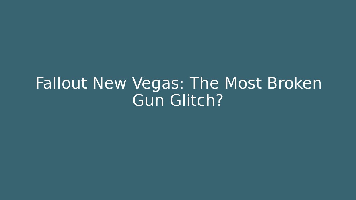 Fallout New Vegas: The Most Broken Gun Glitch?