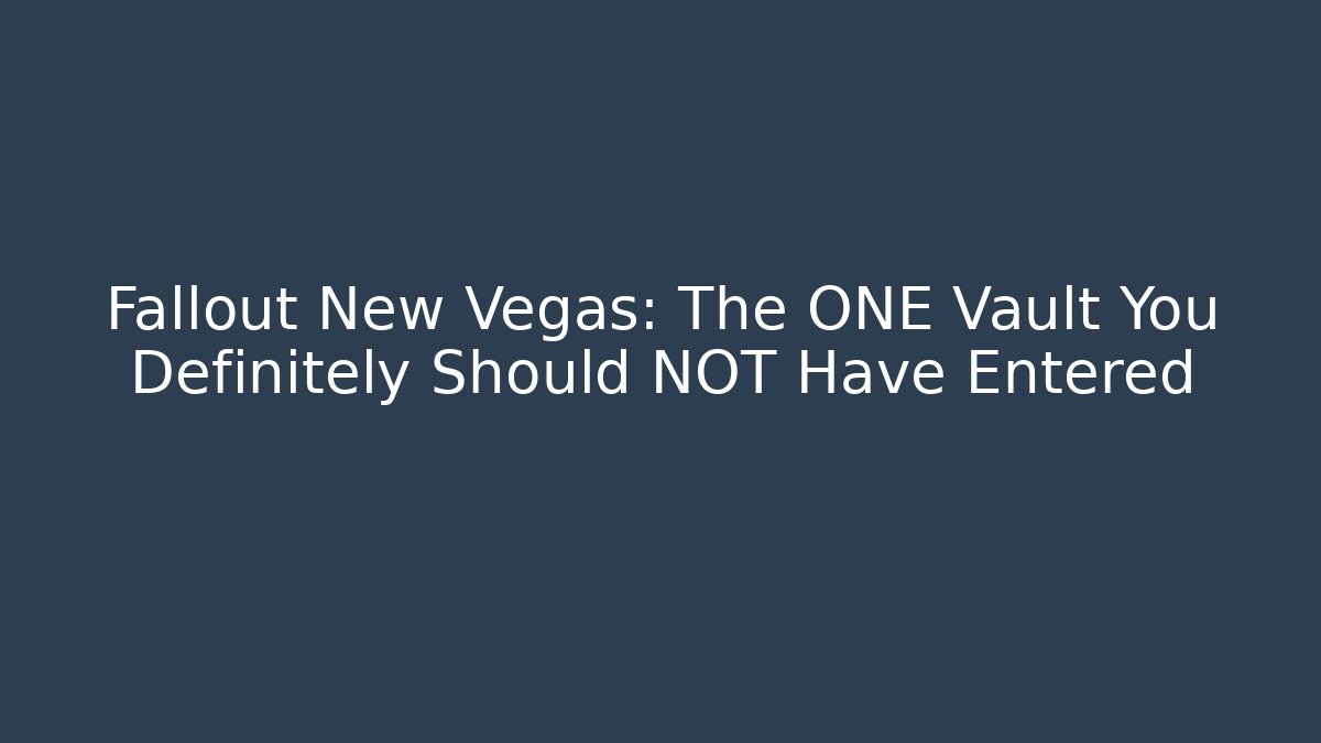 Fallout New Vegas: The ONE Vault You Definitely Should NOT Have Entered