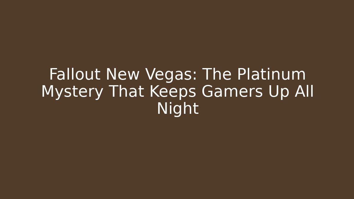 Fallout New Vegas: The Platinum Mystery That Keeps Gamers Up All Night - Felix Cat Insurance