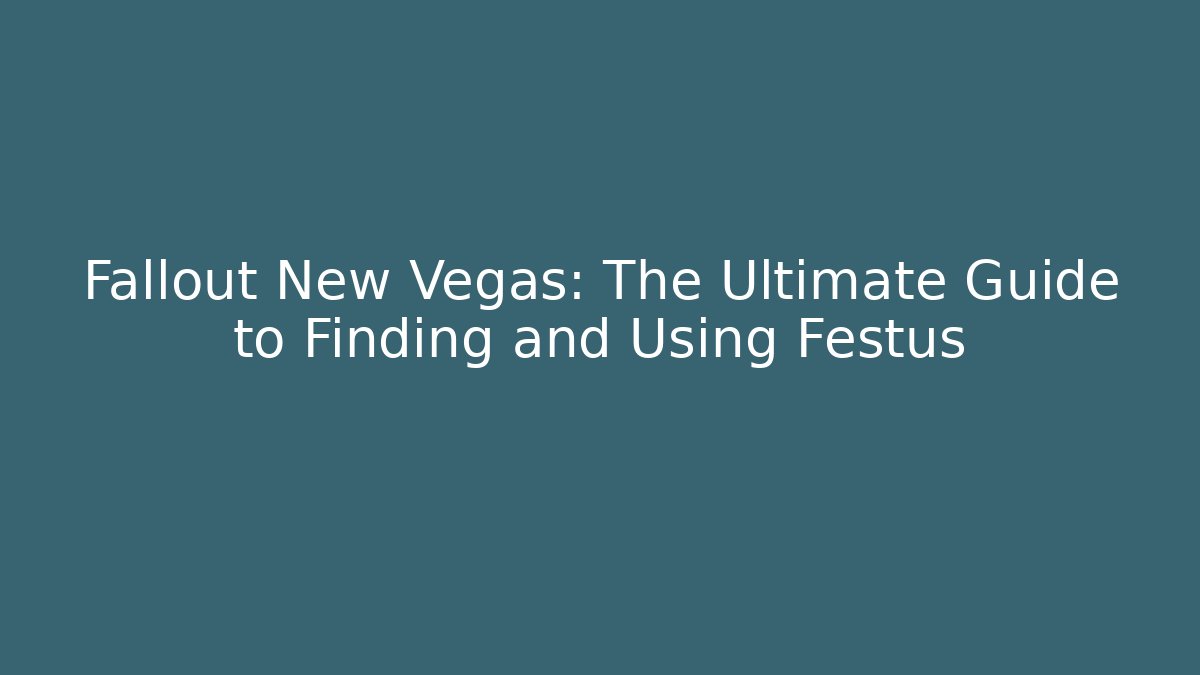 Fallout New Vegas: The Ultimate Guide to Finding and Using Festus - Felix Cat Insurance